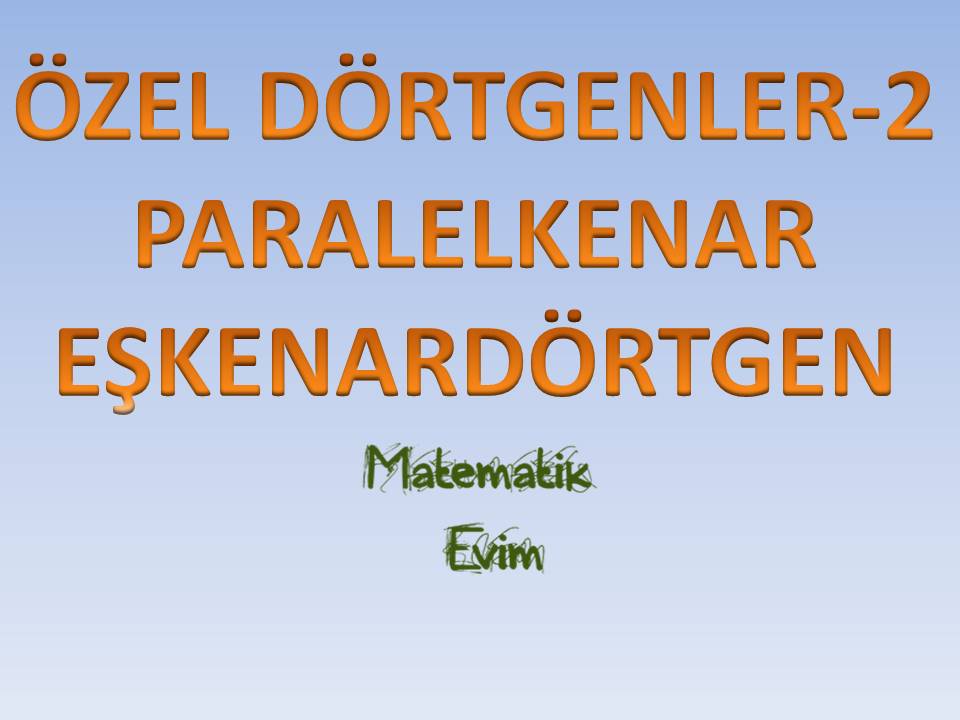 Paralelkenar ve Eşkenar Dörtgen - 1